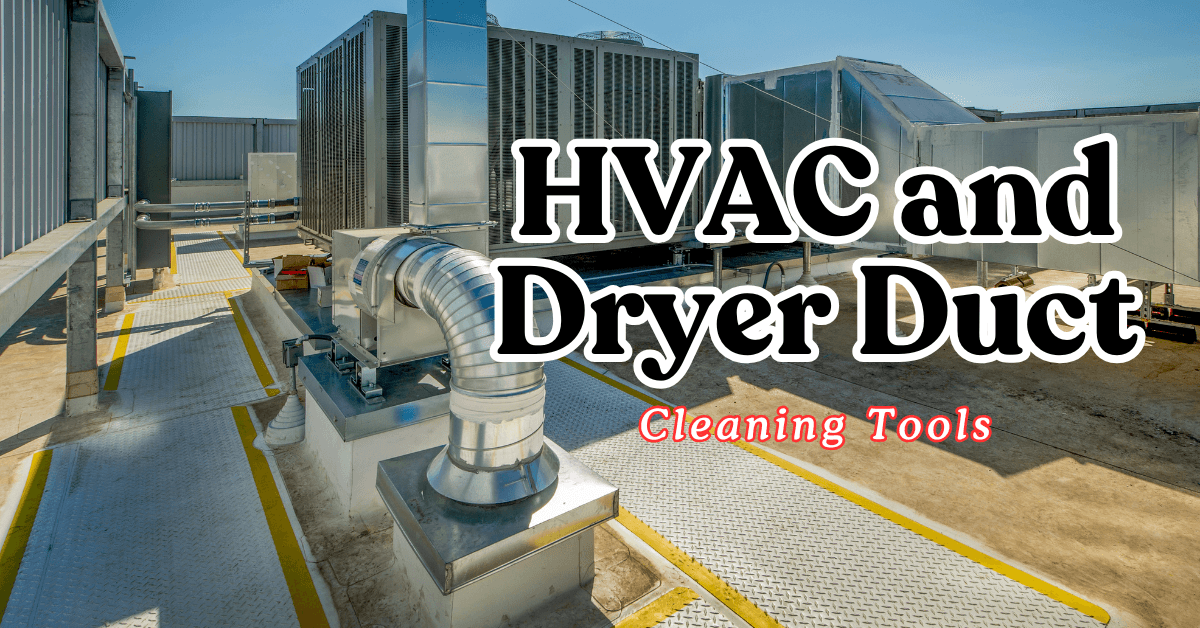 Tools of the Trade for Dryer Vent and HVAC Duct Cleaning